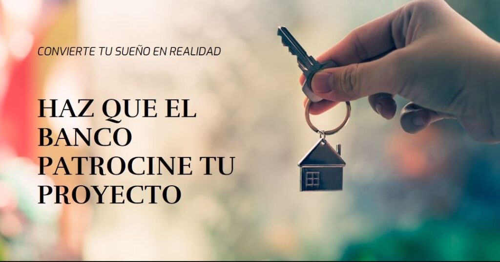 Convierte al Banco en el Patrocinador de tu Proyecto Inmobiliario