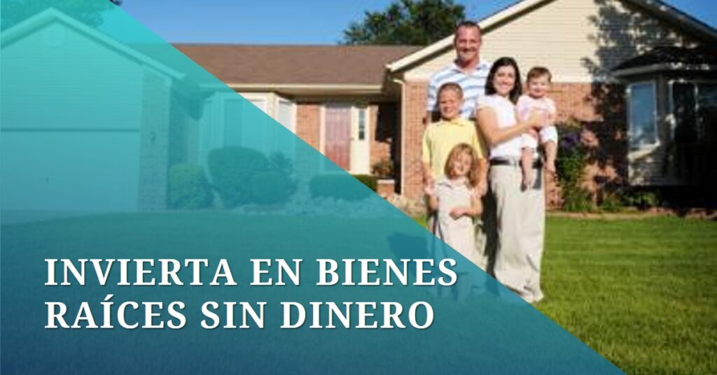 Cómo Invertir en Bienes y Raíces sin Dinero